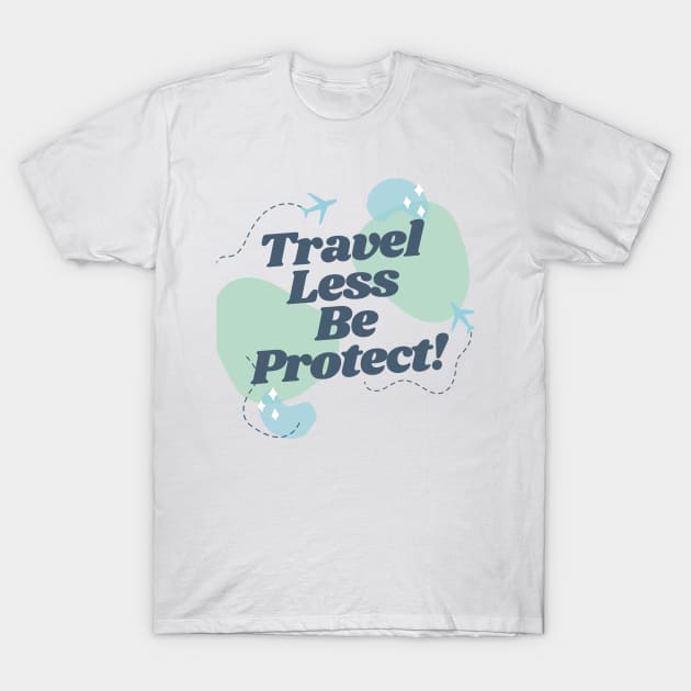 Travel Less Be Protect T-Shirt by ArtBoxx